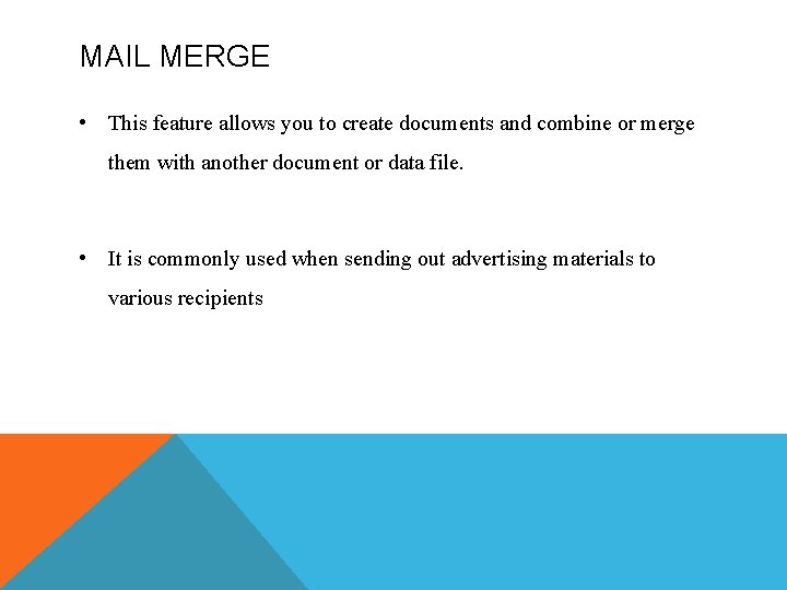 MAIL MERGE • This feature allows you to create documents and combine or merge