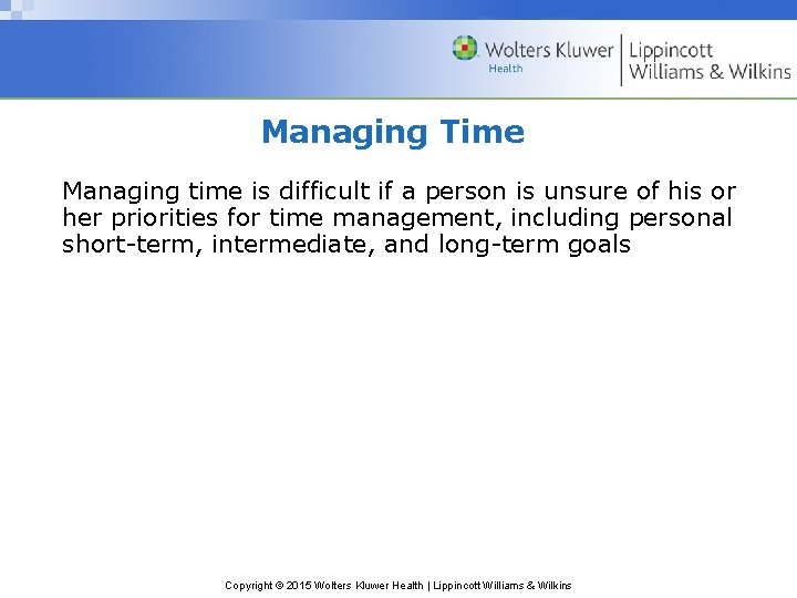 Managing Time Managing time is difficult if a person is unsure of his or