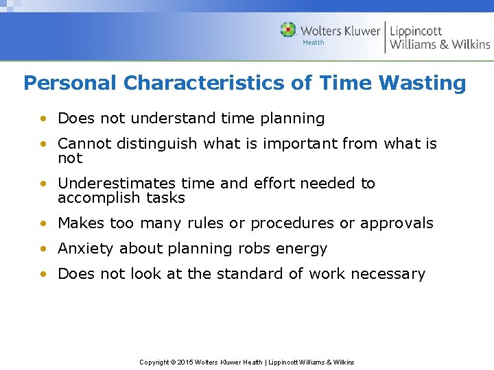 Personal Characteristics of Time Wasting • Does not understand time planning • Cannot distinguish
