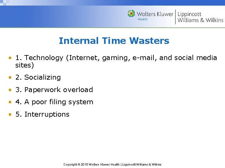 Internal Time Wasters • 1. Technology (Internet, gaming, e-mail, and social media sites) •