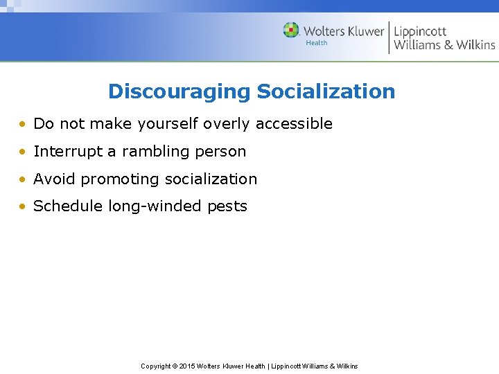 Discouraging Socialization • Do not make yourself overly accessible • Interrupt a rambling person