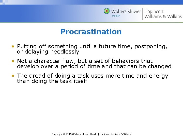 Procrastination • Putting off something until a future time, postponing, or delaying needlessly •