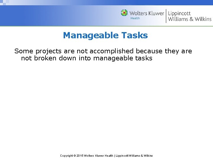 Manageable Tasks Some projects are not accomplished because they are not broken down into