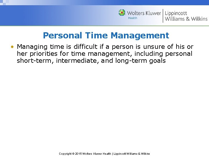 Personal Time Management • Managing time is difficult if a person is unsure of