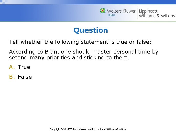 Question Tell whether the following statement is true or false: According to Bran, one