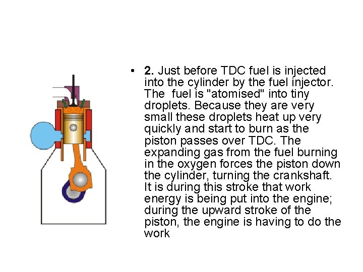 • 2. Just before TDC fuel is injected into the cylinder by the • 2. Just before TDC fuel is injected into the cylinder by the