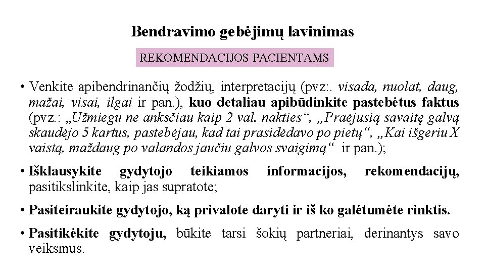 Bendravimo gebėjimų lavinimas REKOMENDACIJOS PACIENTAMS • Venkite apibendrinančių žodžių, interpretacijų (pvz: . visada, nuolat,