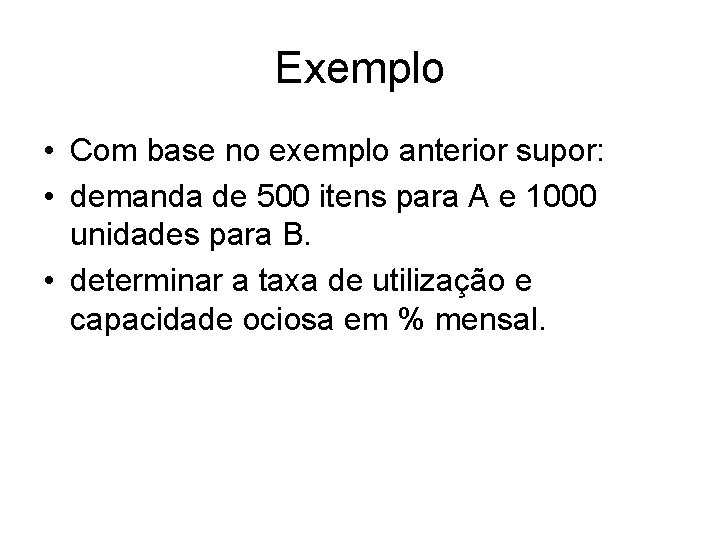 Exemplo • Com base no exemplo anterior supor: • demanda de 500 itens para