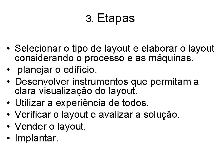 3. Etapas • Selecionar o tipo de layout e elaborar o layout considerando o