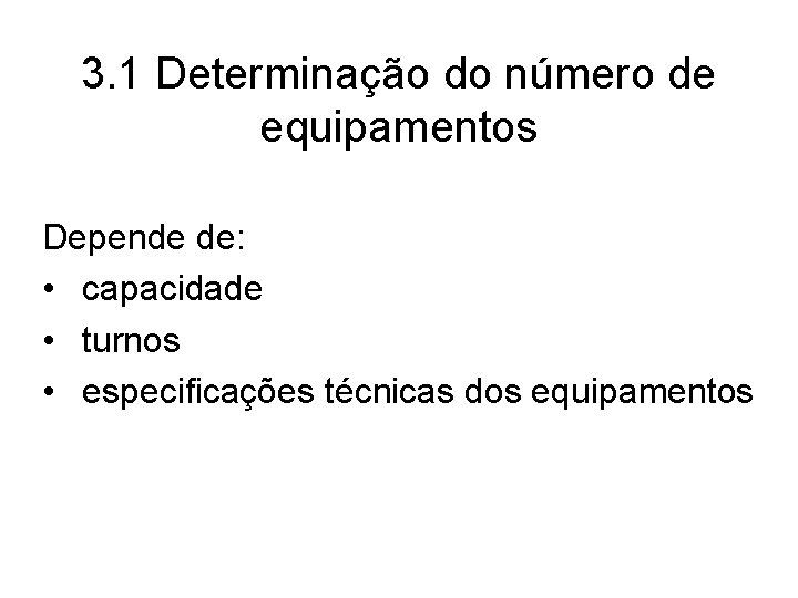 3. 1 Determinação do número de equipamentos Depende de: • capacidade • turnos •