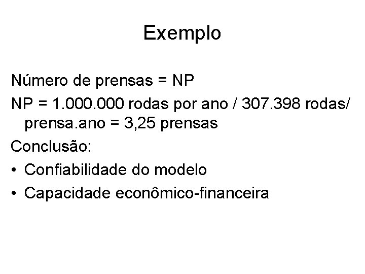 Exemplo Número de prensas = NP NP = 1. 000 rodas por ano /