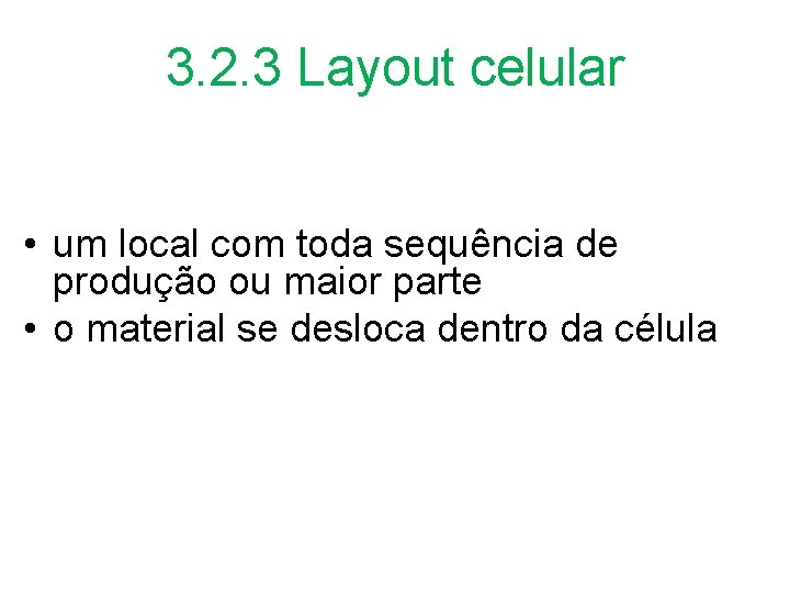 3. 2. 3 Layout celular • um local com toda sequência de produção ou
