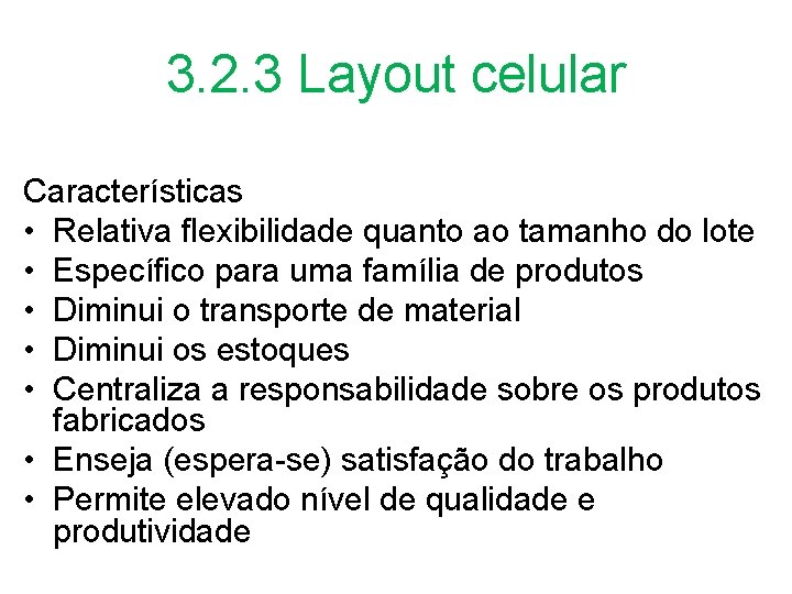 3. 2. 3 Layout celular Características • Relativa flexibilidade quanto ao tamanho do lote