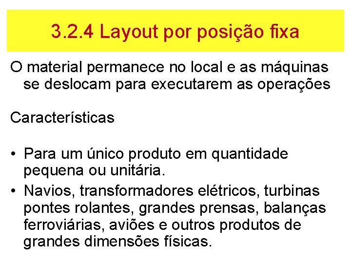 3. 2. 4 Layout por posição fixa O material permanece no local e as