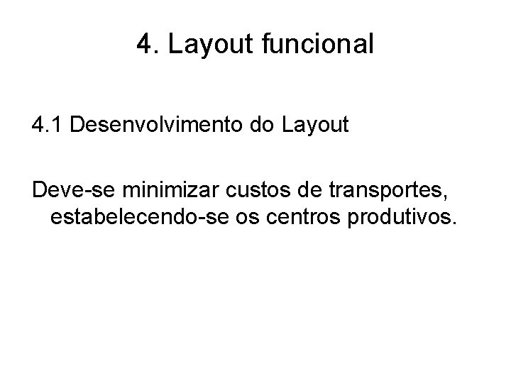 4. Layout funcional 4. 1 Desenvolvimento do Layout Deve-se minimizar custos de transportes, estabelecendo-se