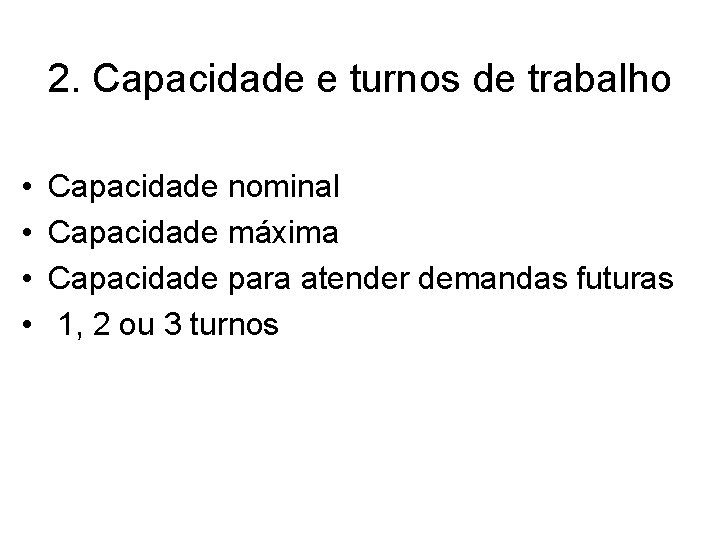 2. Capacidade e turnos de trabalho • • Capacidade nominal Capacidade máxima Capacidade para