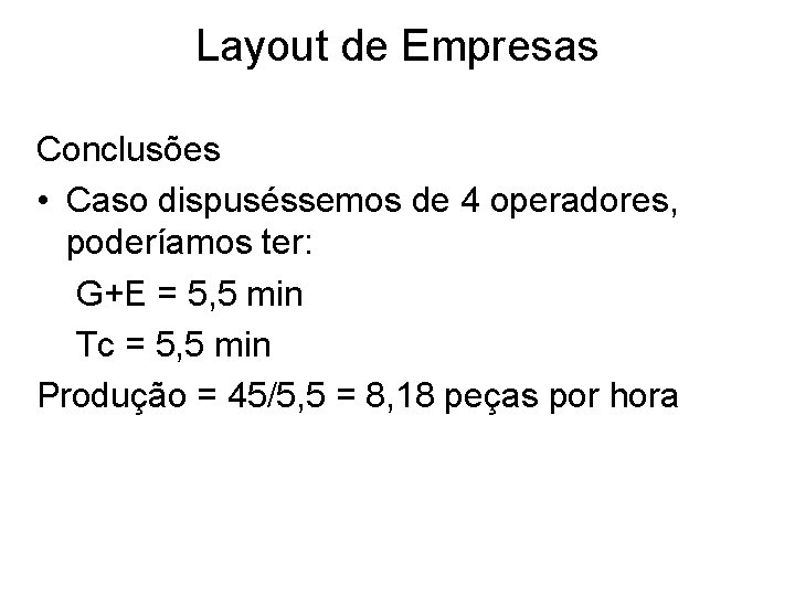 Layout de Empresas Conclusões • Caso dispuséssemos de 4 operadores, poderíamos ter: G+E =