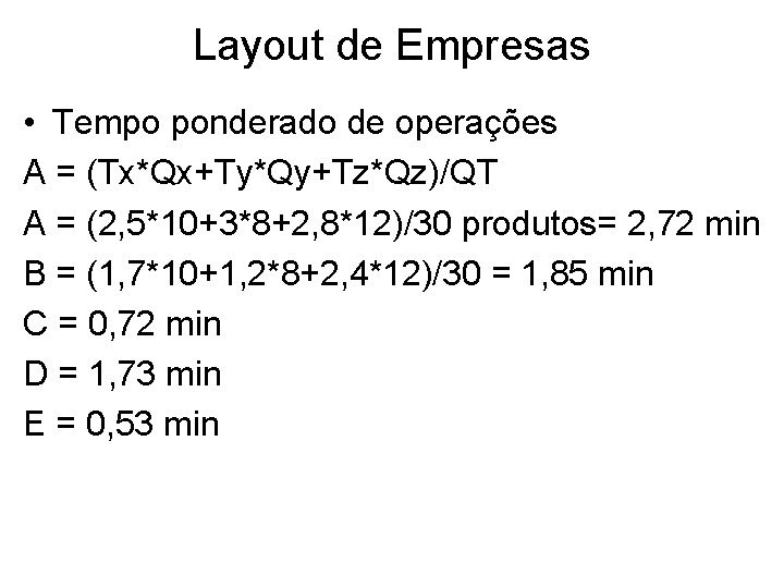 Layout de Empresas • Tempo ponderado de operações A = (Tx*Qx+Ty*Qy+Tz*Qz)/QT A = (2,