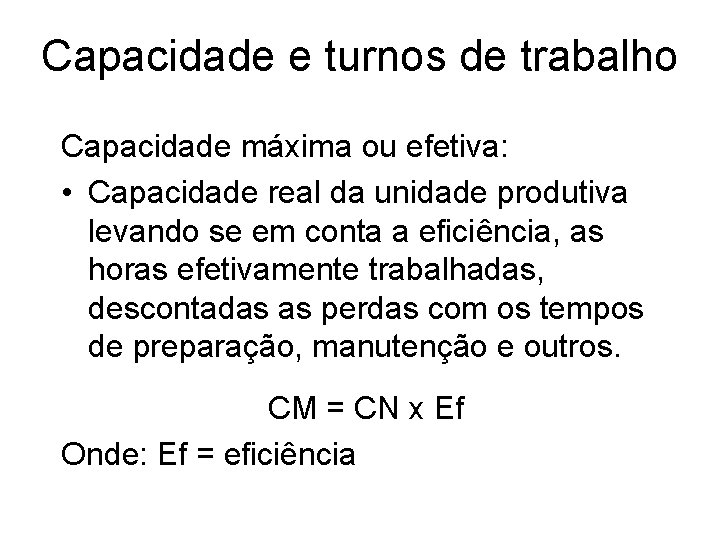 Capacidade e turnos de trabalho Capacidade máxima ou efetiva: • Capacidade real da unidade