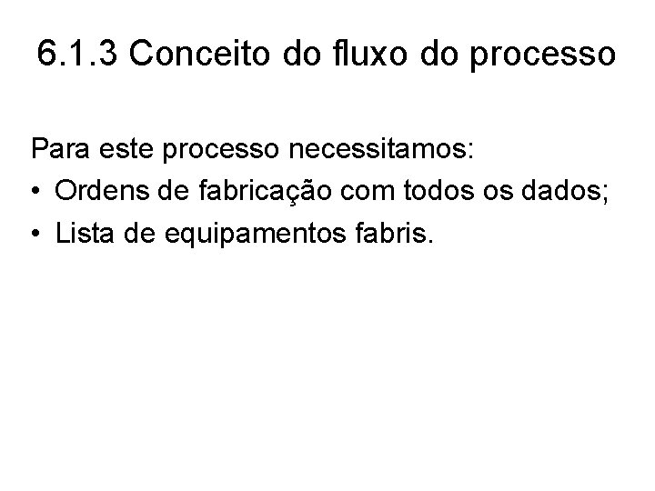 6. 1. 3 Conceito do fluxo do processo Para este processo necessitamos: • Ordens