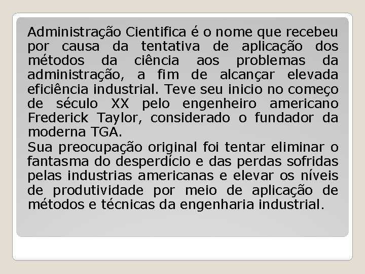 Administração Cientifica é o nome que recebeu por causa da tentativa de aplicação dos