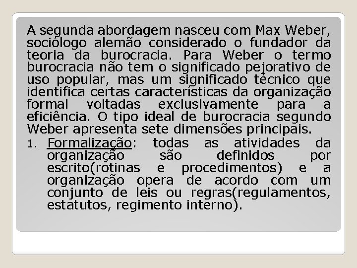 A segunda abordagem nasceu com Max Weber, sociólogo alemão considerado o fundador da teoria