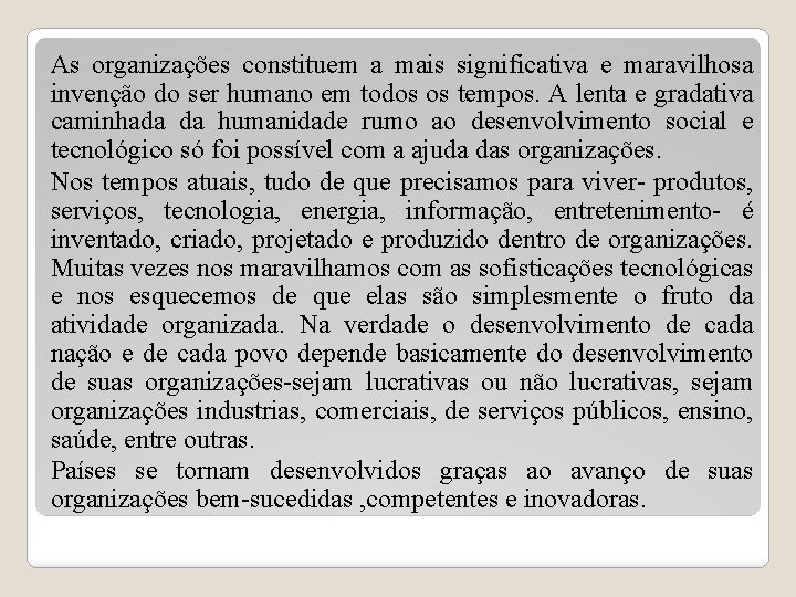 As organizações constituem a mais significativa e maravilhosa invenção do ser humano em todos