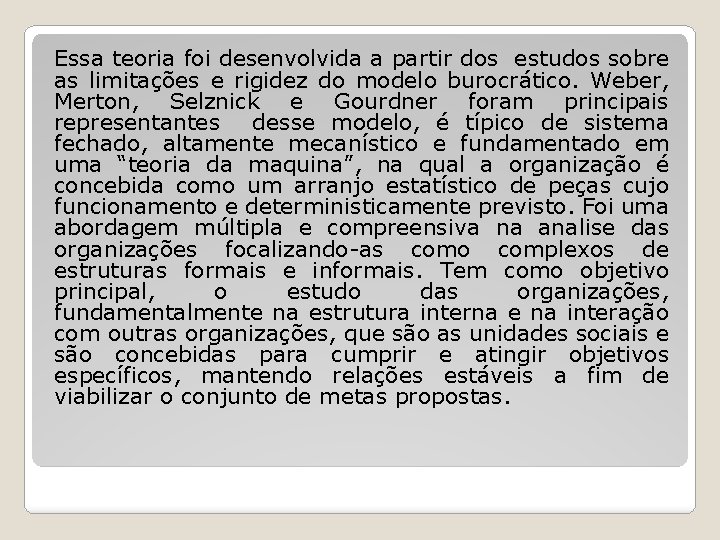 Essa teoria foi desenvolvida a partir dos estudos sobre as limitações e rigidez do