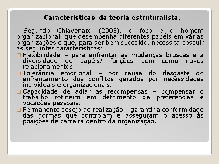 Características da teoria estruturalista. Segundo Chiavenato (2003), o foco é o homem organizacional, que