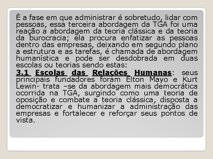 È a fase em que administrar é sobretudo, lidar com pessoas, essa terceira abordagem