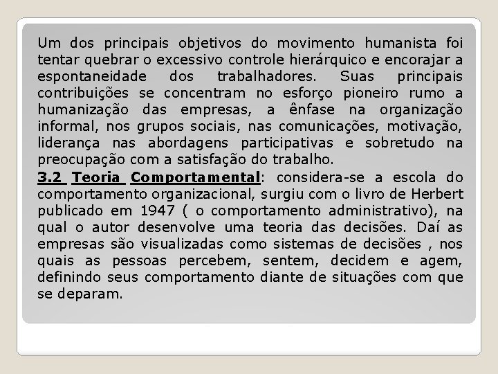 Um dos principais objetivos do movimento humanista foi tentar quebrar o excessivo controle hierárquico