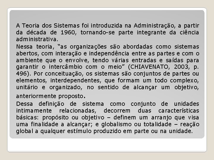 A Teoria dos Sistemas foi introduzida na Administração, a partir da década de 1960,