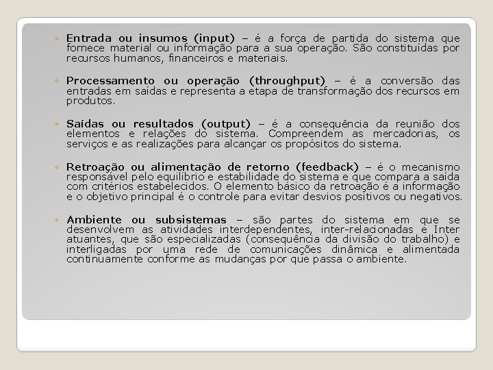 ◦ Entrada ou insumos (input) – é a força de partida do sistema que