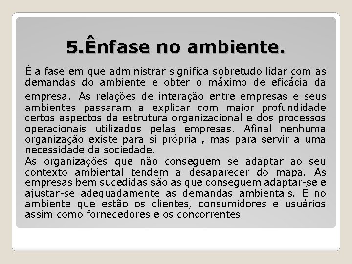 5. Ênfase no ambiente. È a fase em que administrar significa sobretudo lidar com