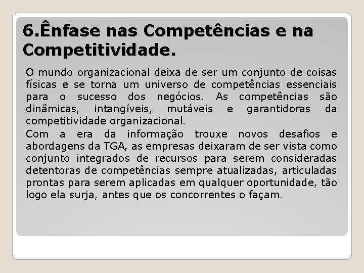 6. Ênfase nas Competências e na Competitividade. O mundo organizacional deixa de ser um