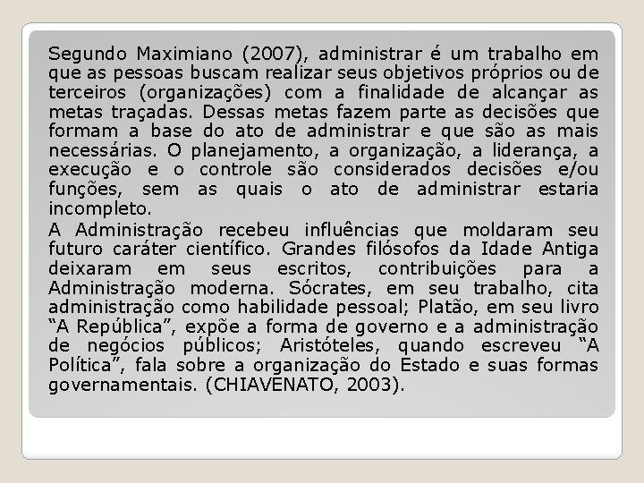 Segundo Maximiano (2007), administrar é um trabalho em que as pessoas buscam realizar seus