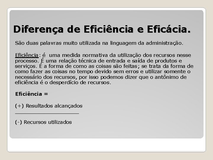Diferença de Eficiência e Eficácia. São duas palavras muito utilizada na linguagem da administração.