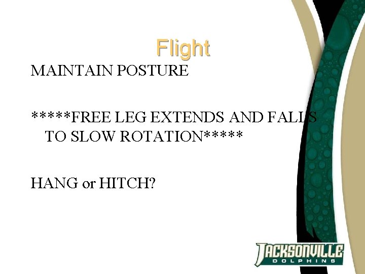 Flight MAINTAIN POSTURE *****FREE LEG EXTENDS AND FALLS TO SLOW ROTATION***** HANG or HITCH?