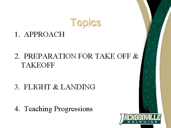 Topics 1. APPROACH 2. PREPARATION FOR TAKE OFF & TAKEOFF 3. FLIGHT & LANDING