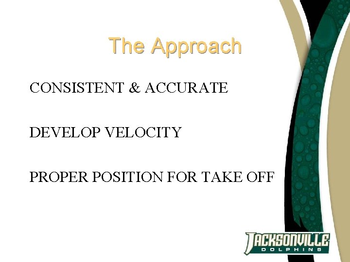 The Approach CONSISTENT & ACCURATE DEVELOP VELOCITY PROPER POSITION FOR TAKE OFF 