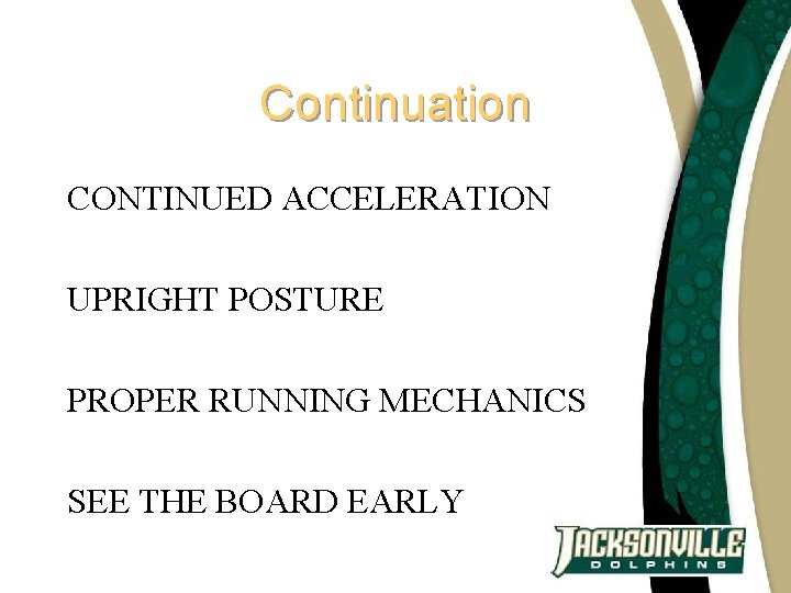 Continuation CONTINUED ACCELERATION UPRIGHT POSTURE PROPER RUNNING MECHANICS SEE THE BOARD EARLY 