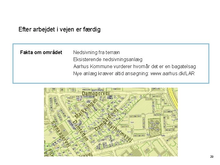 Efter arbejdet i vejen er færdig Fakta om området Nedsivning fra terræn Eksisterende nedsivningsanlæg