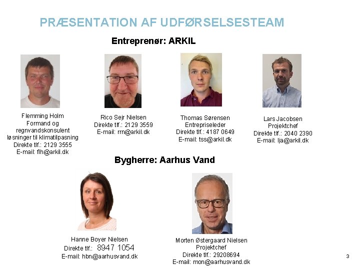 PRÆSENTATION AF UDFØRSELSESTEAM Entreprenør: ARKIL Flemming Holm Formand og regnvandskonsulent løsninger til klimatilpasning Direkte