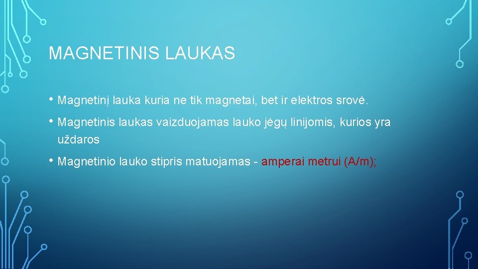 MAGNETINIS LAUKAS • Magnetinį lauka kuria ne tik magnetai, bet ir elektros srovė. •