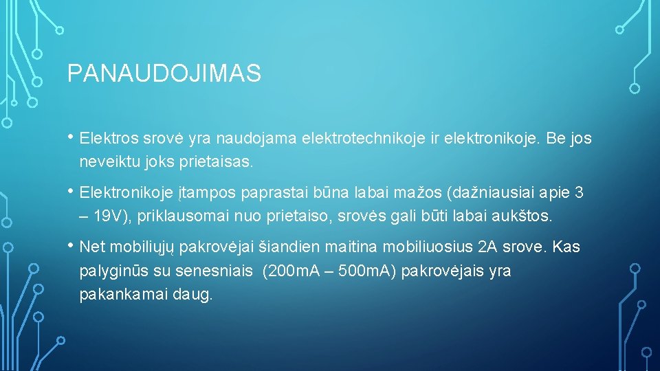 PANAUDOJIMAS • Elektros srovė yra naudojama elektrotechnikoje ir elektronikoje. Be jos neveiktu joks prietaisas.