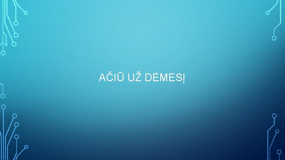 AČIŪ UŽ DĖMESĮ 