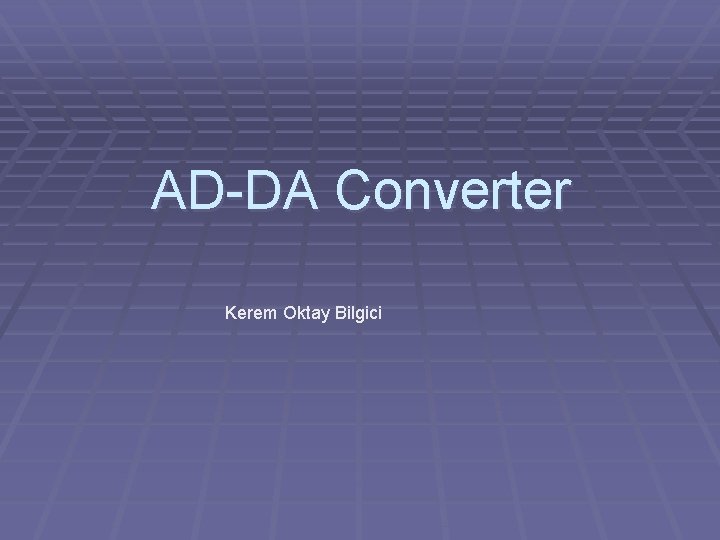 AD-DA Converter Kerem Oktay Bilgici 