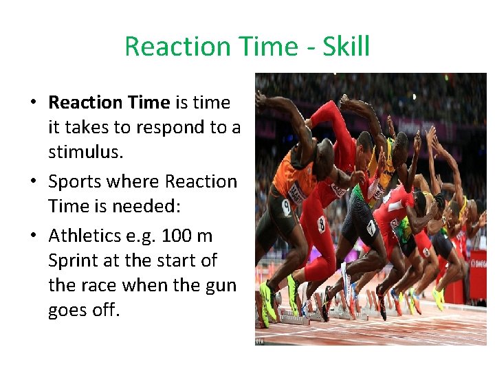 Reaction Time - Skill • Reaction Time is time it takes to respond to Reaction Time - Skill • Reaction Time is time it takes to respond to