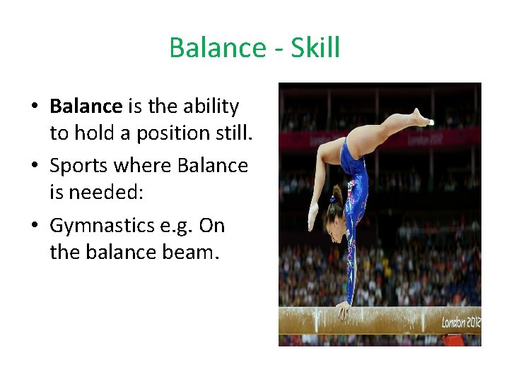 Balance - Skill • Balance is the ability to hold a position still. • Balance - Skill • Balance is the ability to hold a position still. •