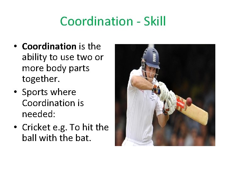 Coordination - Skill • Coordination is the ability to use two or more body Coordination - Skill • Coordination is the ability to use two or more body